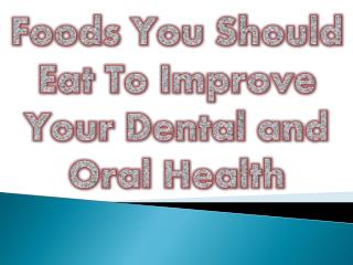 Foods You Should Eat To Improve Your Dental and Oral Health