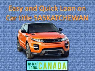 Easy and Quick Loan on Car title SASKATCHEWAN