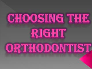 Choosing the Right Orthodontist