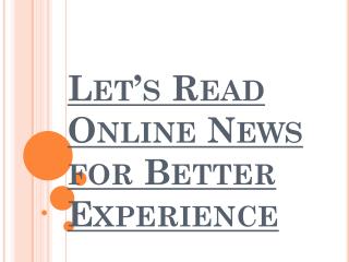 Lets Start Reading Online News for Better Experience
