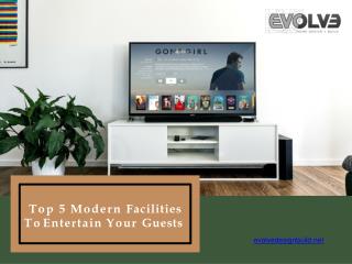 Top 5 Modern Facilities To Entertain Your Guests