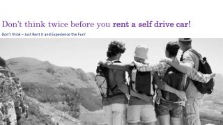 Don’t think twice before you rent a self drive car!