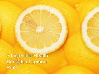 7 Incredible Health Benefits of Lemon Water