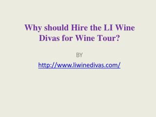 Why should Hire the LI Wine Divas for Wine Tour?