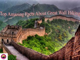 Top Amazing Facts About Great Wall Hiking