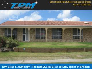 TDM Glass & Aluminium: The Best Quality Glass Security Screen in Brisbane