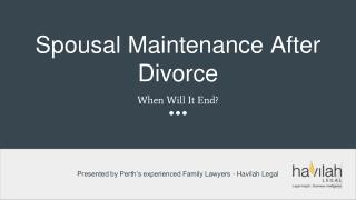 Spousal Maintenance after Divorce. When will it end? - Havilah Legal