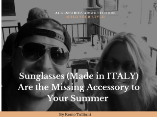 Sunglasses (made in italy) are the missing accessory to your summer