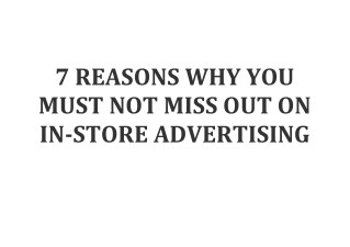 7 REASONS WHY YOU MUST NOT MISS OUT ON IN-STORE ADVERTISING