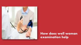 How does well woman examination help