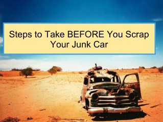 Steps to Take BEFORE You Scrap Your Junk Car