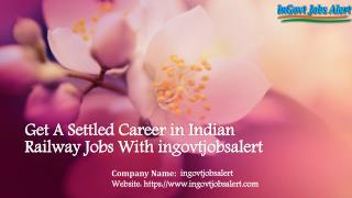 Get A Settled Career in Indian Railway Jobs With ingovtjobsalert