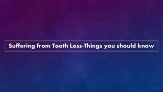 Suffering from Tooth Loss-Things you should know