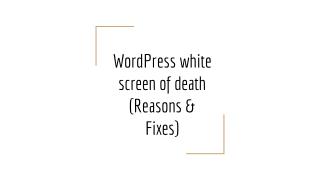 WordPress white screen of death (Reasons & Fixes)