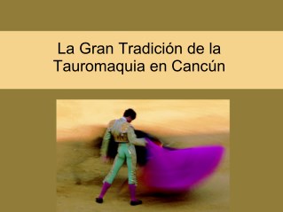 La gran tradición de la tauromaquia en Cancún