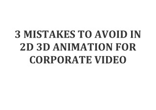 3 MISTAKES TO AVOID IN 2D 3D ANIMATION FOR CORPORATE VIDEO