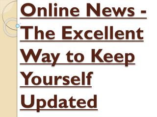 The Excellent Way to Keep Yourself Updated - Online News