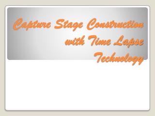 CAPTURE STAGE CONSTRUCTION WITH TIMELAPSE TECHNOLOGY