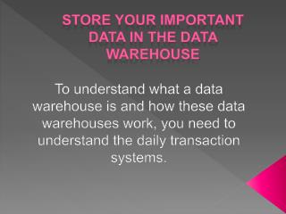 STORE YOUR IMPORTANT DATA IN THE DATA WAREHOUSE