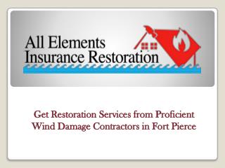 Get Restoration Services from Proficient Wind Damage Contractors in Fort Pierce