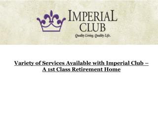 Variety of Services Available with Imperial Club – A 1st Class Retirement Home