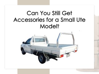 Can You Still Get Accessories for a Small Ute Model?