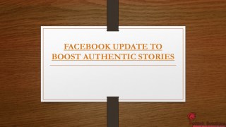 FACEBOOK UPDATE TO BOOST AUTHENTIC STORIES