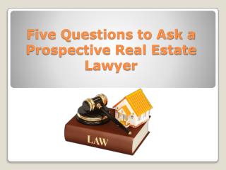 Five questions to ask a prospective real estate lawyer