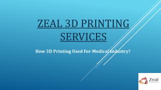 How 3D Printing Used For Medical Industry – Zeal 3D Printing Services
