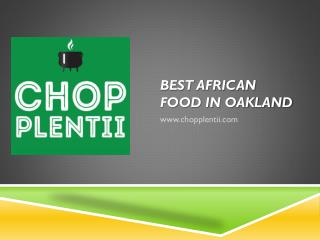 Best African food in Oakland - www.chopplentii.com
