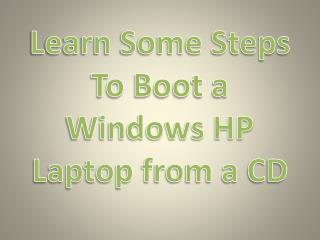 Learn Some Steps To Boot a Windows HP Laptop from a CD