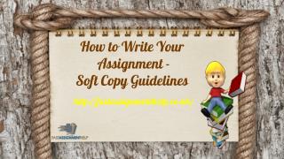 How to Make Your Assignment - Soft Copy Guidelines.