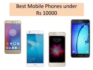 Best Phone Under 10000 Rupees In 2017 (List of Top 10)