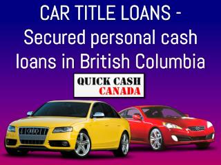 CAR TITLE LOANS - Secured personal cash loans in British Columbia