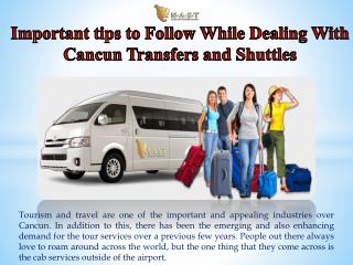 Important tips to Follow While Dealing With Cancun Transfers and Shuttles