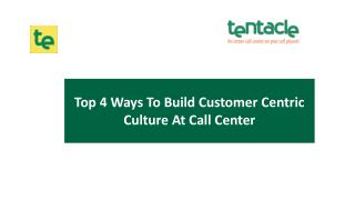 Top 4 Ways To Build Customer Centric Culture At Call Center