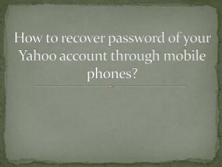 How to recover password of your Yahoo account through mobile phones?