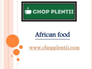 African Food - www.chopplentii.com