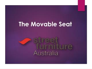 The Movable Seat