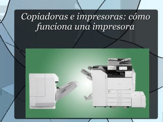 Copiadoras e impresoras cómo funciona una impresora