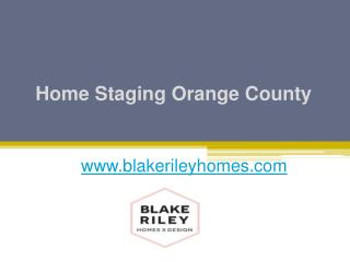 Home Staging Orange County - www.blakerileyhomes.com