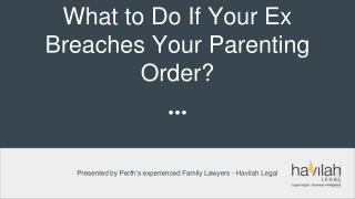 What To Do If Your Ex Breaches Your Parenting Order? - Havilah Legal