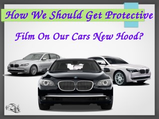 How We Should Get Protective Film On Our Cars New Hood?