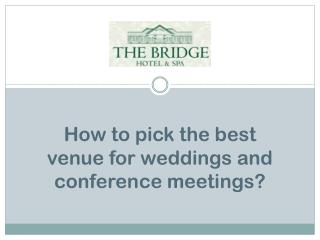 How to pick the best venue for weddings and conference meetings?