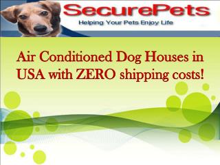 Air Conditioned Dog Houses in USA with ZERO shipping costs!