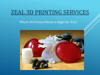 Which 3D Printed Resin is Right for You – Zeal 3D Printing Services