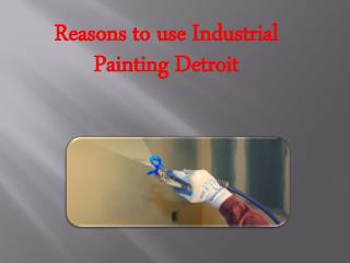 Reasons to use Industrial Painting Detroit