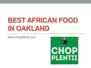 Best African Food In Oakland - www.chopplentii.com
