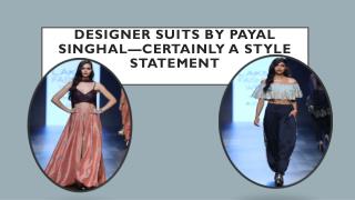 Designer Suits by Payal Singhal—Certainly a Style Statement