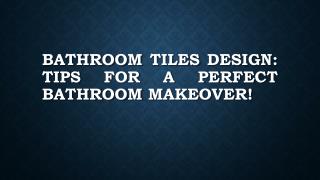 Bathroom Tiles Design: Tips For A Perfect Bathroom Makeover!
